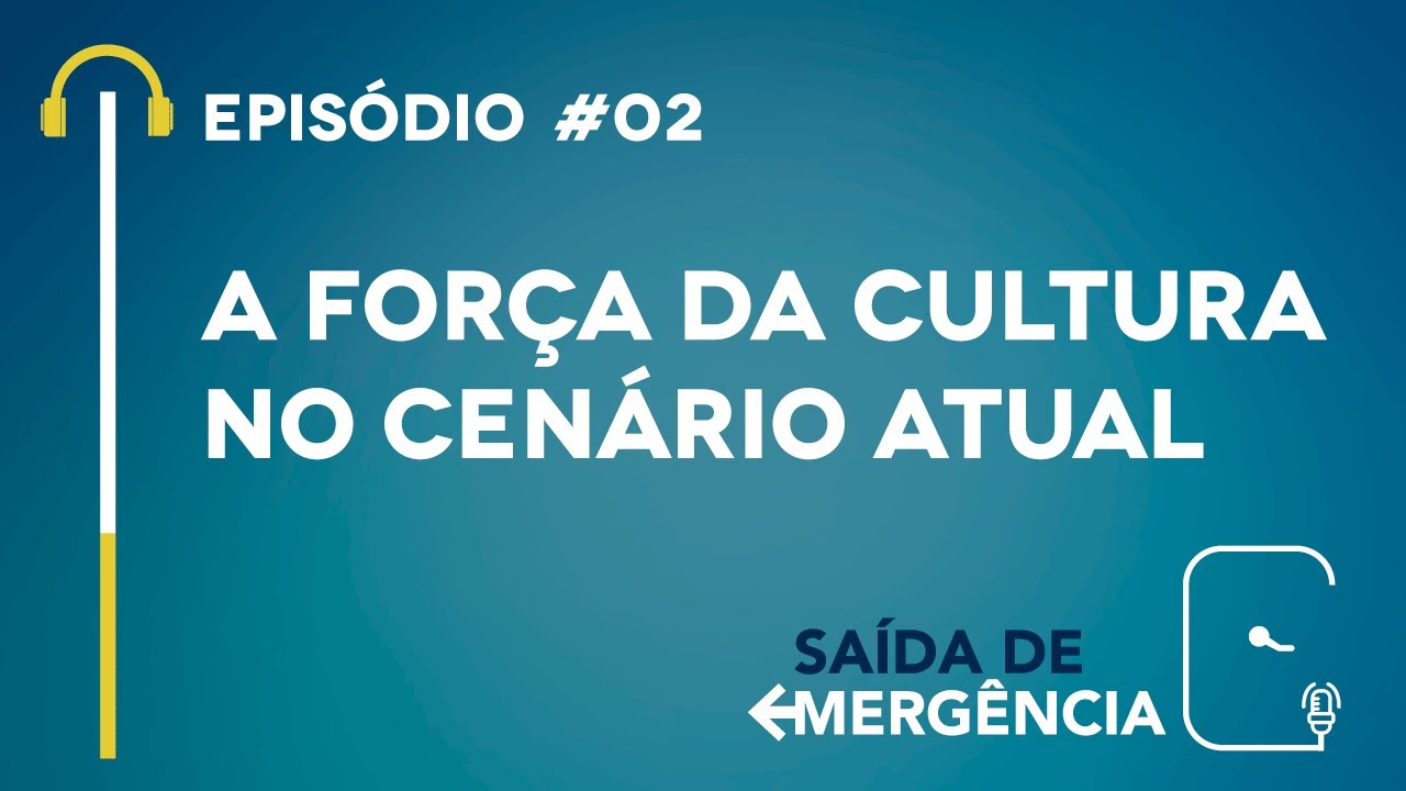 #02 – A Força da Cultura no cenário atual – Podcast Saída de Emergência
