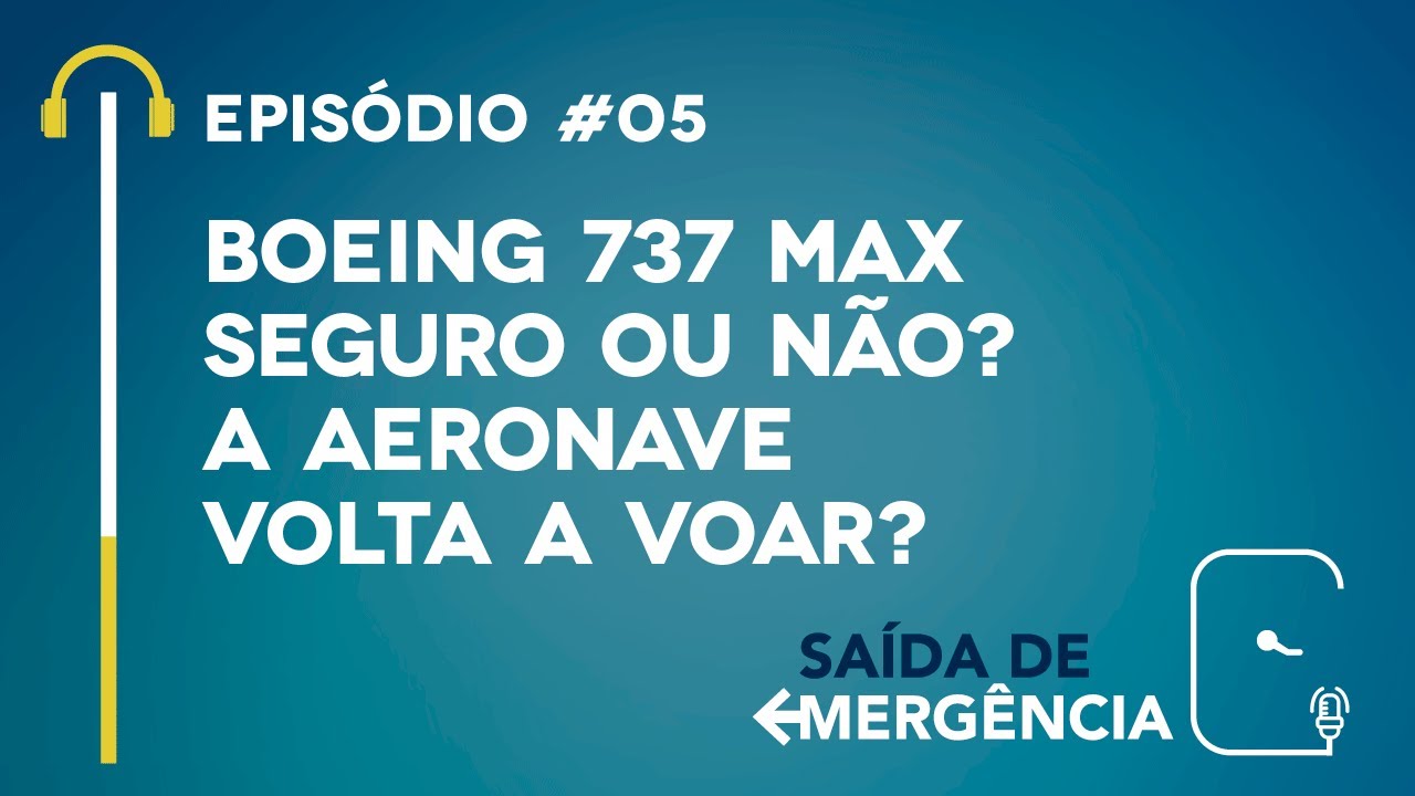 #05 – Boeing 737 Max – Seguro ou não? A aeronave volta a voar? – Podcast Saída de Emergência