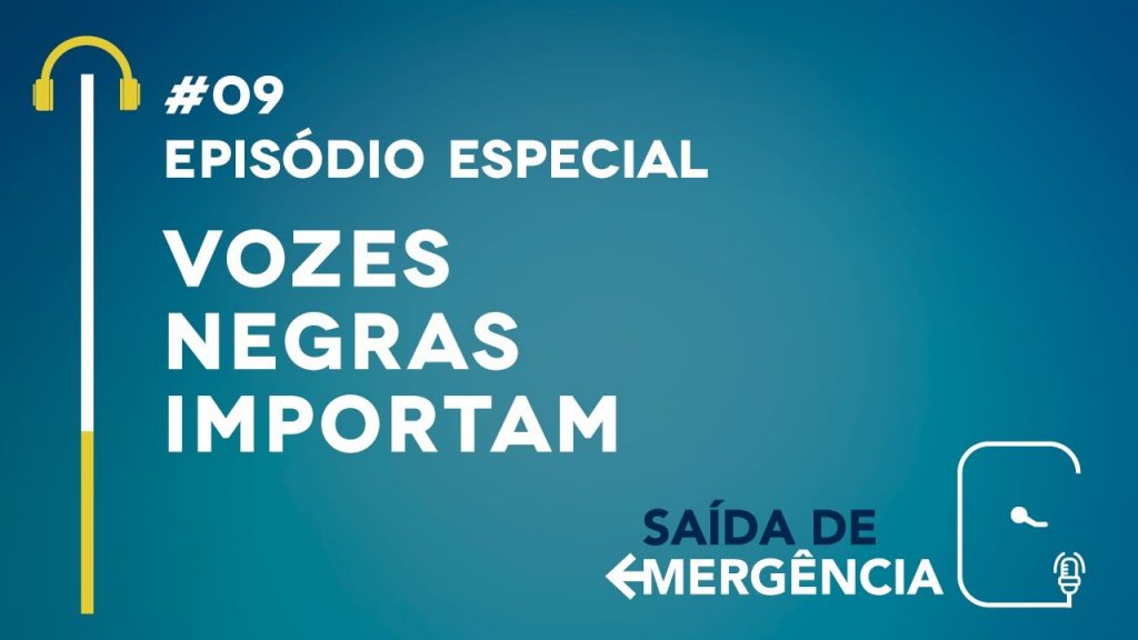 #09 - Edição Especial - Vozes Negras Importam - Podcast Saída de Emergência