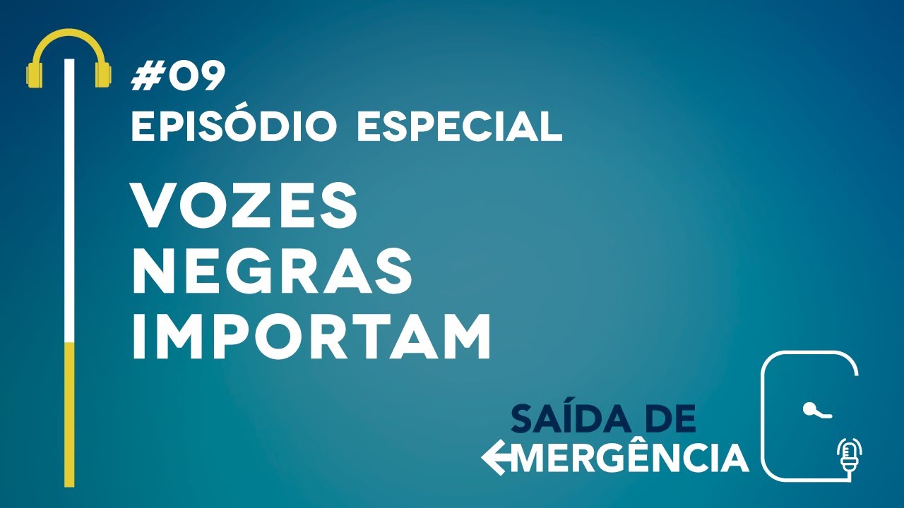 #09 – Edição Especial – Vozes Negras Importam – Podcast Saída de Emergência