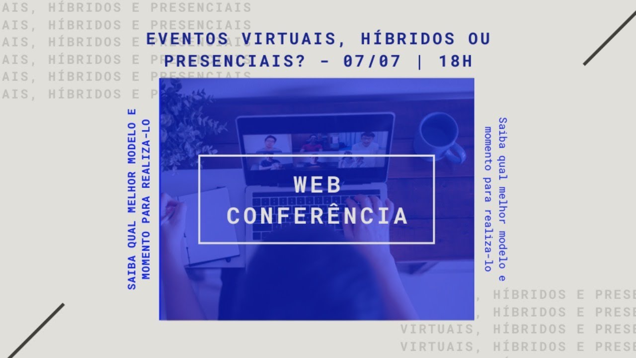 WebConferência | EVENTOS VIRTUAIS, HÍBRIDOS OU PRESENCIAIS?
