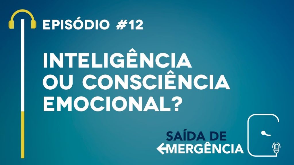 #12 - Inteligência ou Consciência Emocional? - Podcast Saída de Emergência