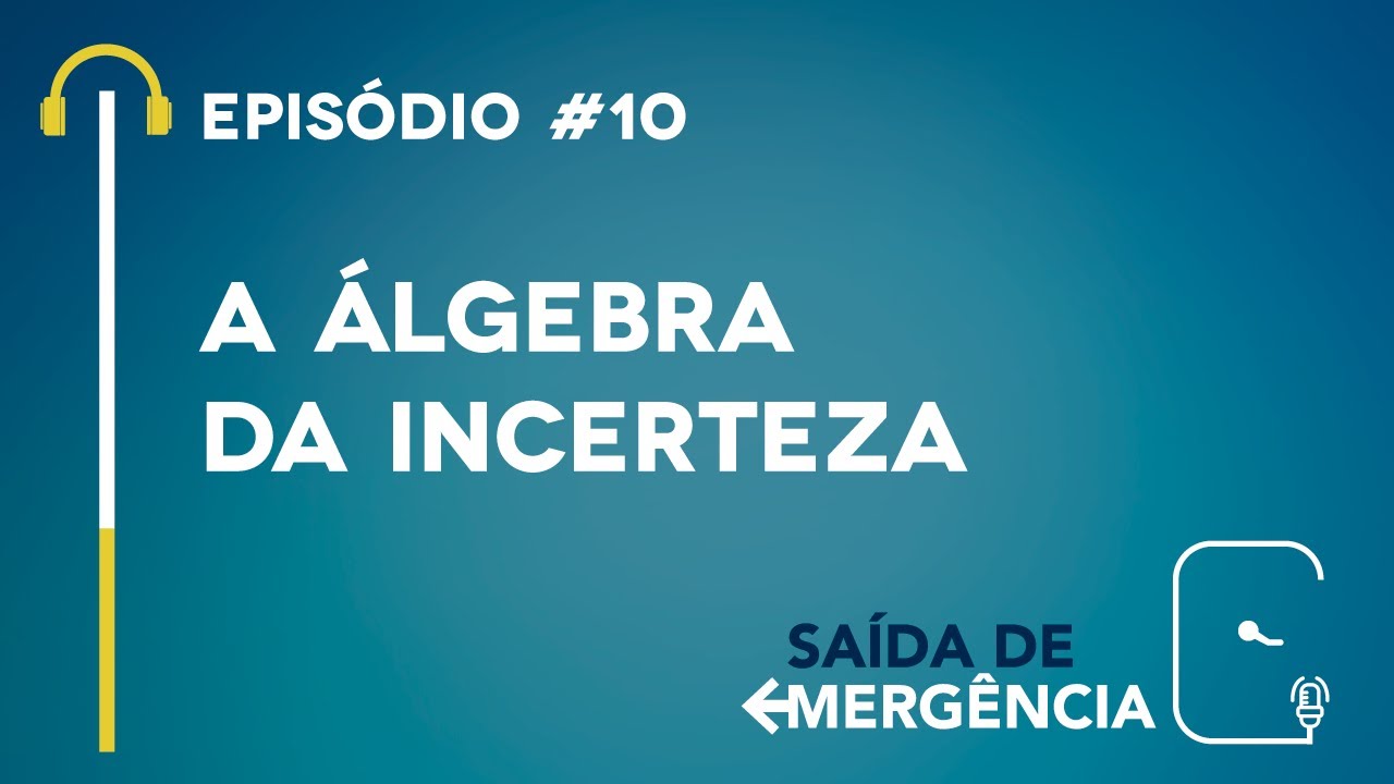 #10 – A Álgebra da Incerteza – Podcast Saída de Emergência
