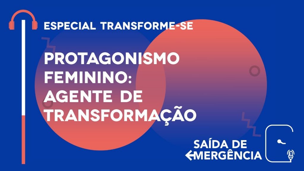 Protagonismo Feminino: Agente de Transformação - Especial Transforme-se