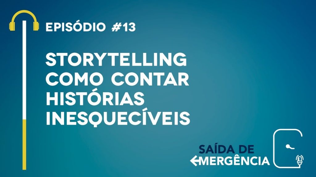 #13 - Storytelling - Como contar histórias inesquecíveis - Podcast Saída de Emergência