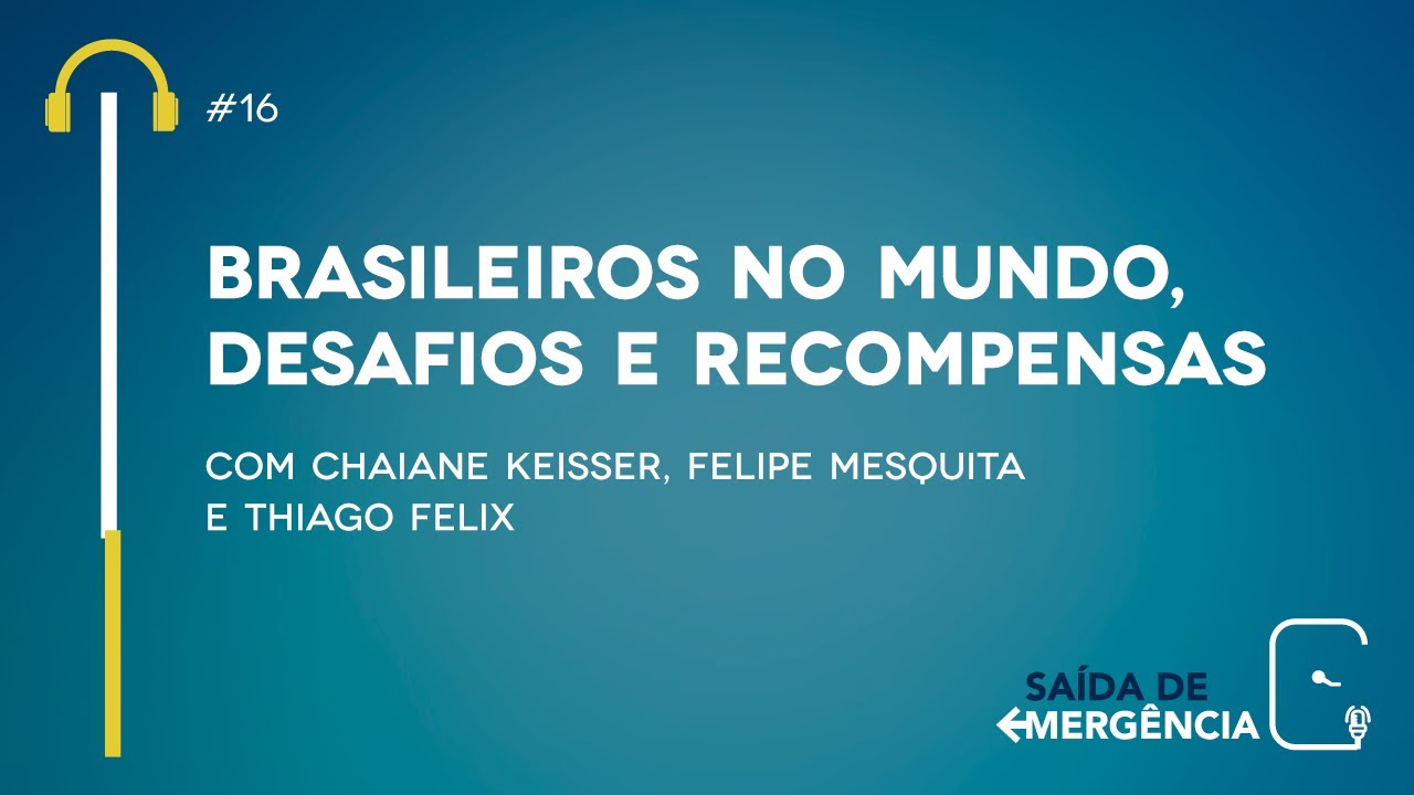 #16 – Brasileiros no mundo, desafios e recompensas – Podcast Saída de Emergência