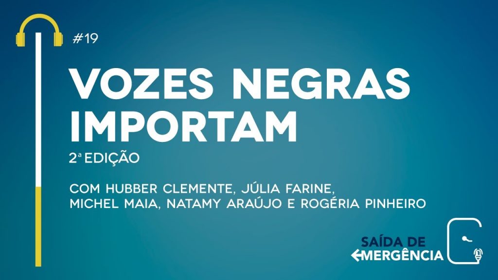 #19 - Vozes Negras Importam - 2ª Edição - Podcast Saída de Emergência
