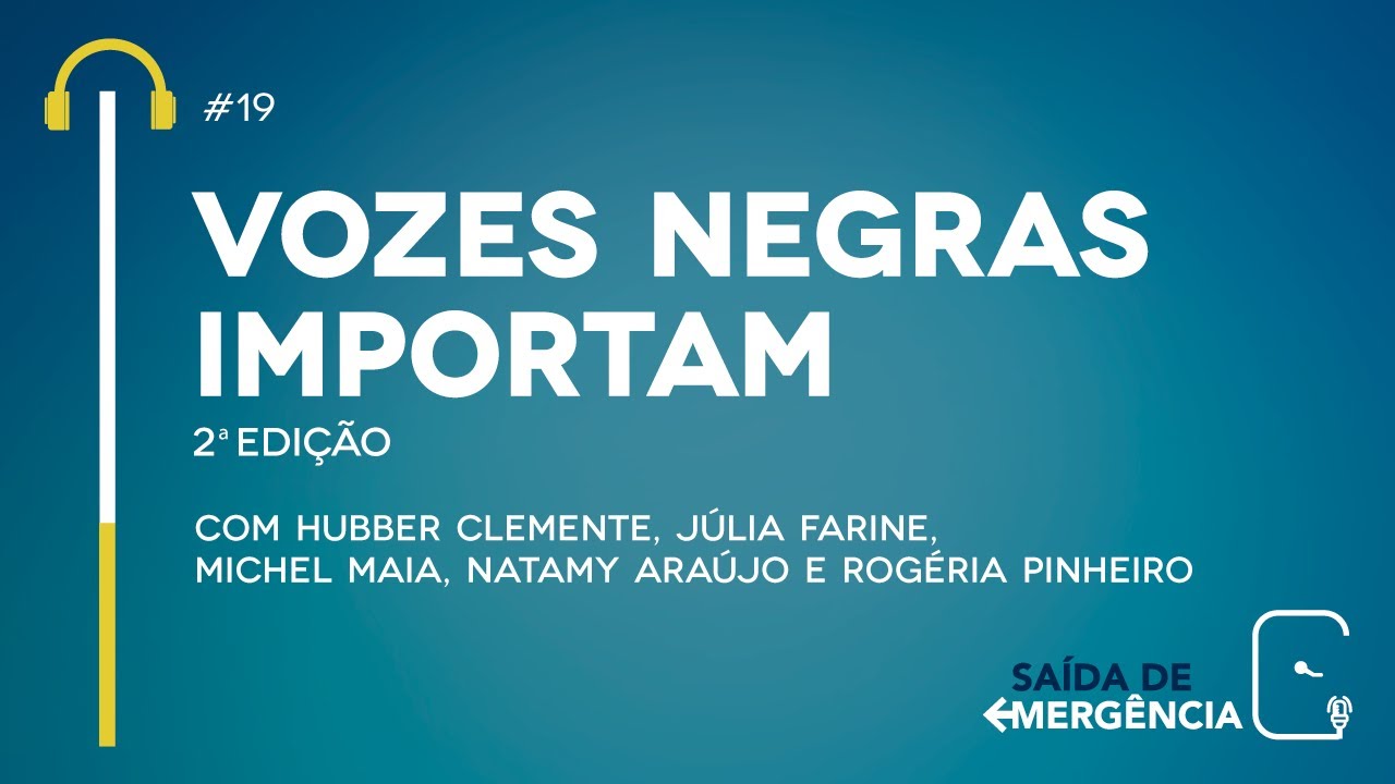 #19 – Vozes Negras Importam – 2ª Edição – Podcast Saída de Emergência
