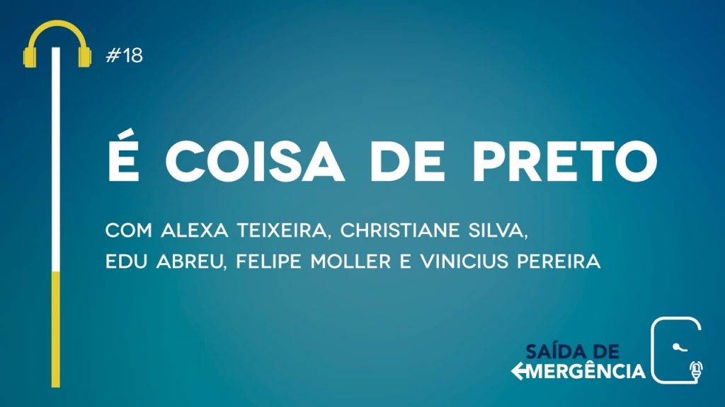 #18 - É coisa de Preto - Podcast Saída de Emergência