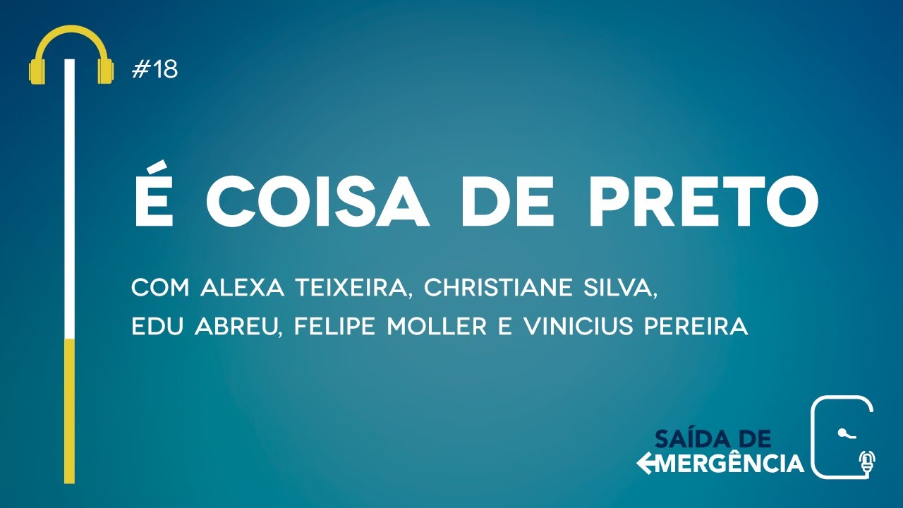 #18 – É coisa de Preto – Podcast Saída de Emergência