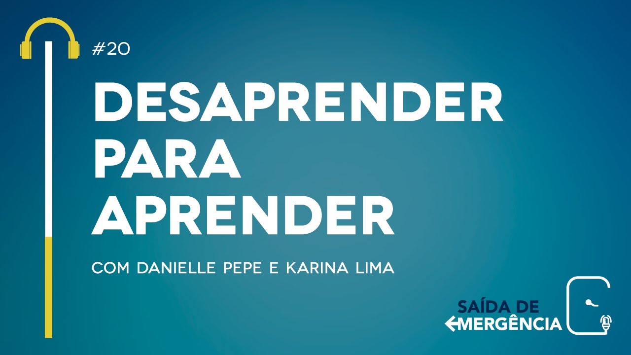 #20 – Desaprender para Aprender – Podcast Saída de Emergência