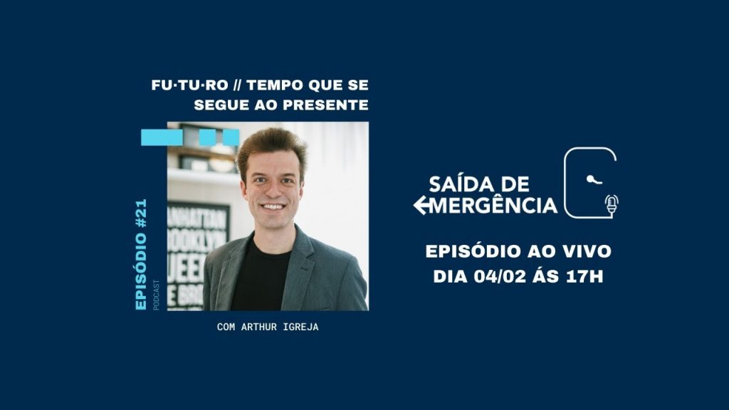 #21 - fu·tu·ro // tempo que se segue ao presente - Com Arthur Igreja | Podcast Saída de Emergência