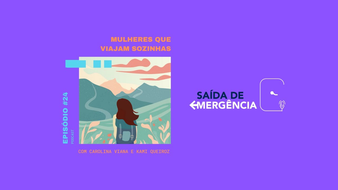 #24 – Mulheres que Viajam Sozinhas – Com Carolina Viana e Kamy Queiroz – Podcast Saída de Emergência