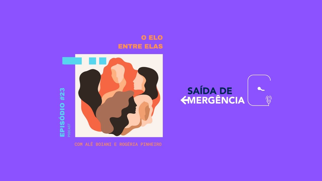 #23 – O Elo entre Elas – Com Alê Boiani e Rogéria Pinheiro – Podcast Saída de Emergência