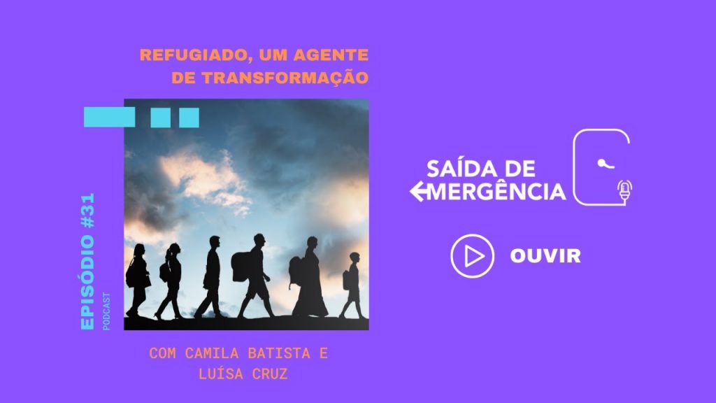#31 - Refugiado, um agente de transformação! - Podcast Saída de Emergência