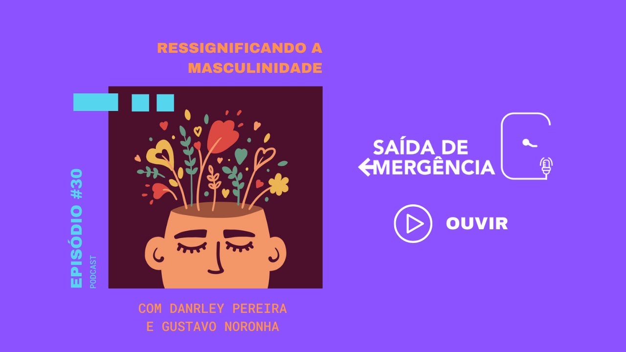 #30 – Ressignificando a Masculinidade – Com Danrley Pereira e Gustavo Noronha