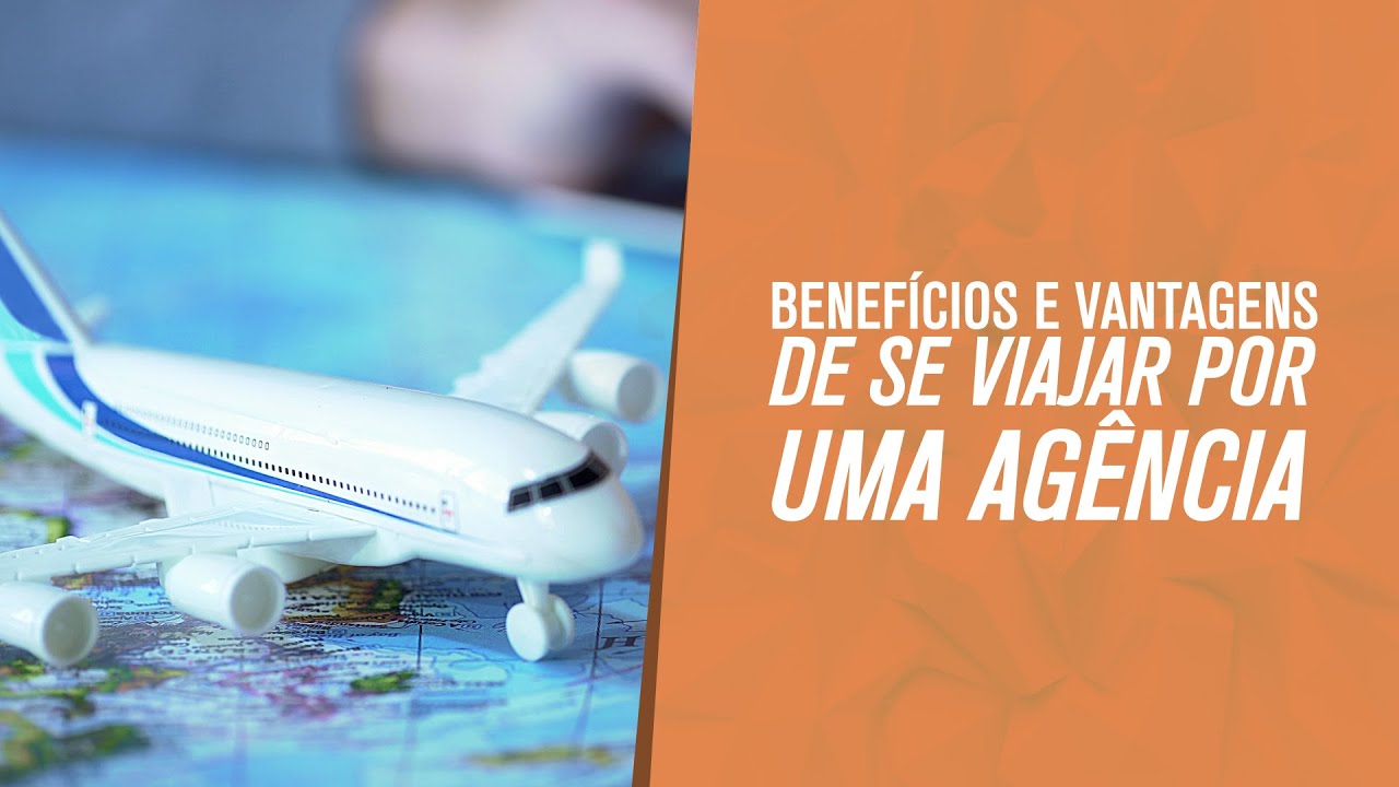 BENEFÍCIOS E VANTAGENS DE SE VIAJAR POR UMA AGÊNCIA
