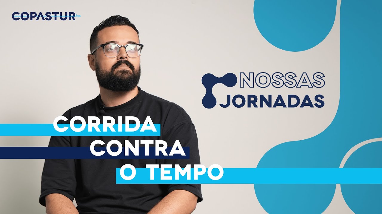 Nossas Jornadas – Corrida contra o tempo | Copastur
