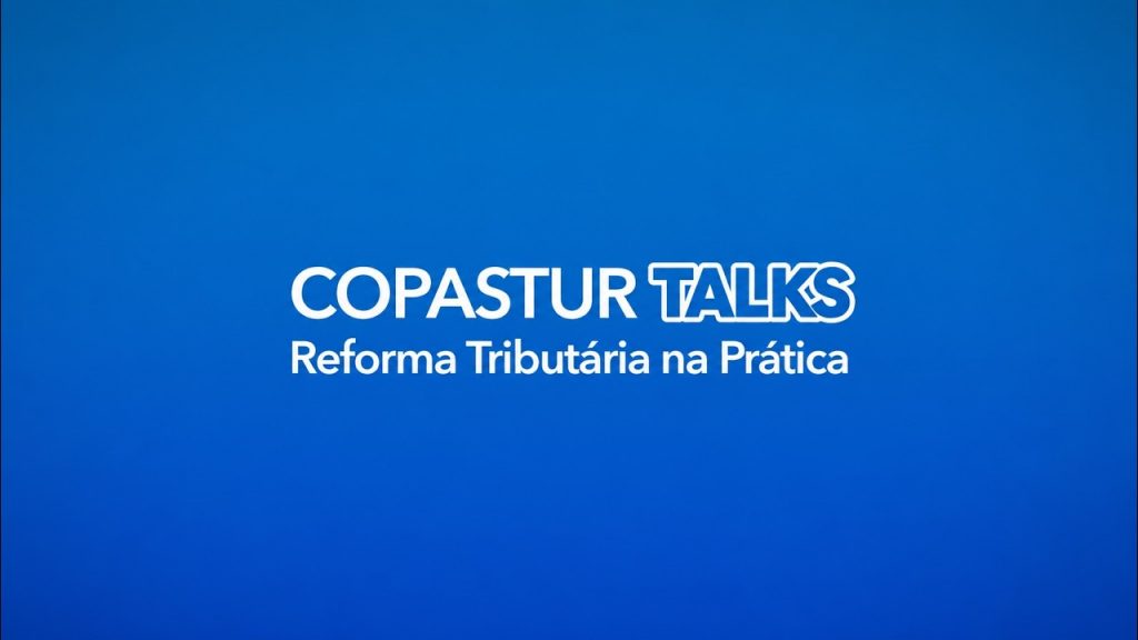 COPASTUR TALKS | Reforma Tributária na Prática